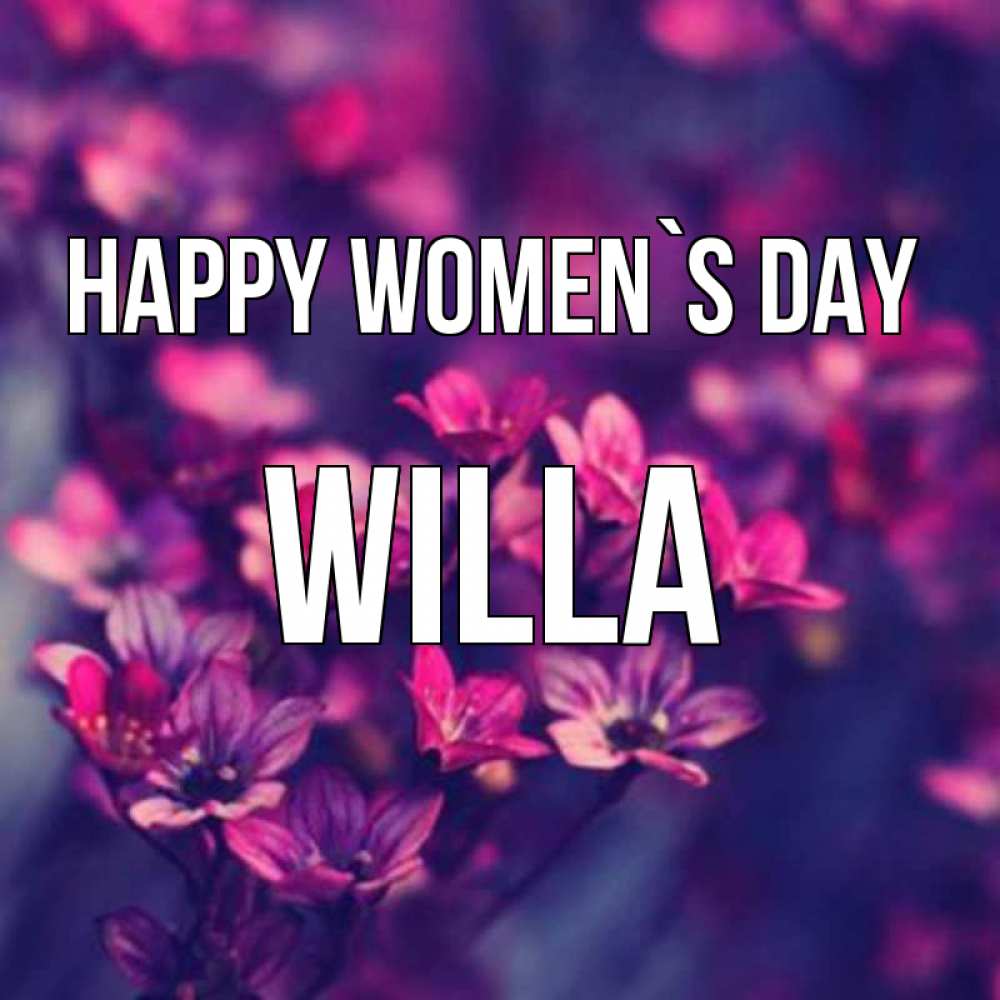 Greetings card с именем, Willa happy women`s day небольшие цветы 1 Greetings with text for free download 